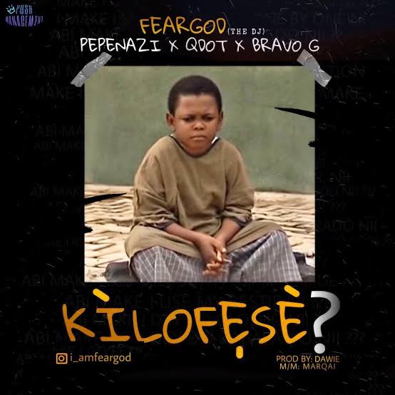 Pepenazi “Kilofeshe” Lyrics (feat. Qdot & Bravo G)