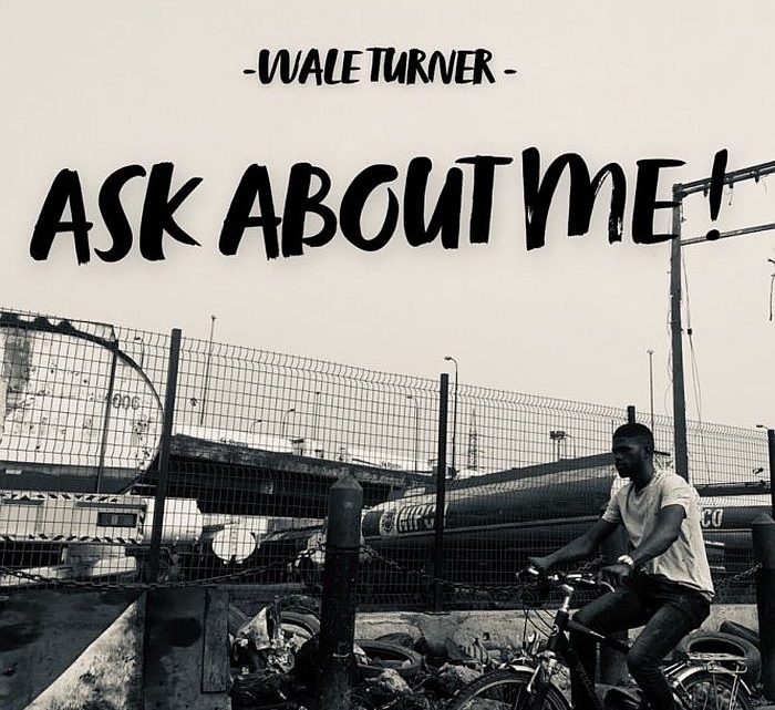 Wale Turner “Ask About Me” Lyrics