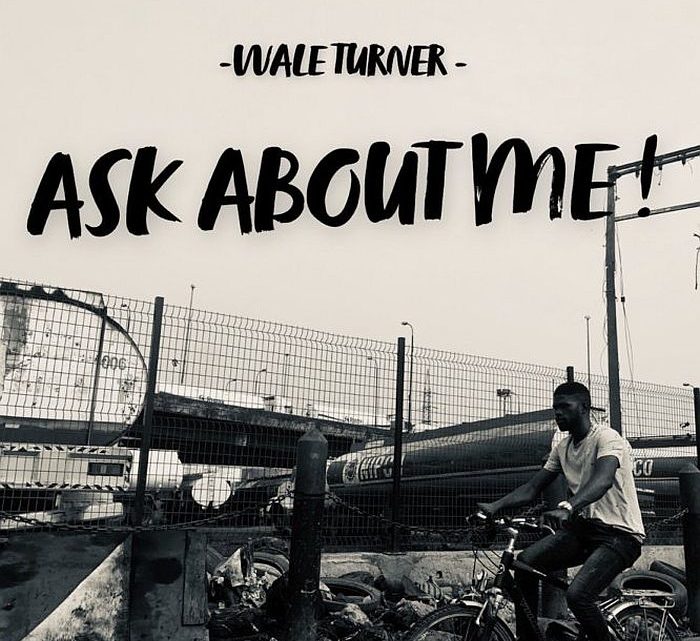 Wale Turner “Ask About Me” Lyrics Wale Turner “Ask About Me” Lyrics