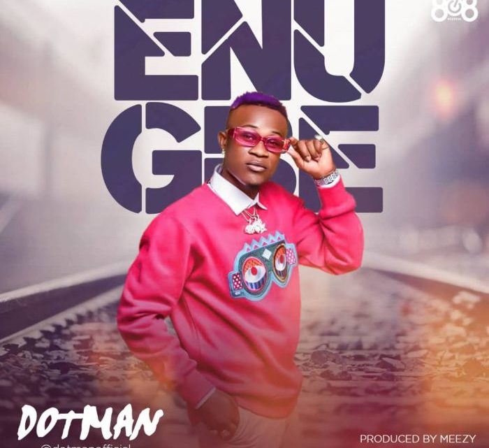 Dotman “Enugbe” Lyrics Dotman “Enugbe” Lyrics
