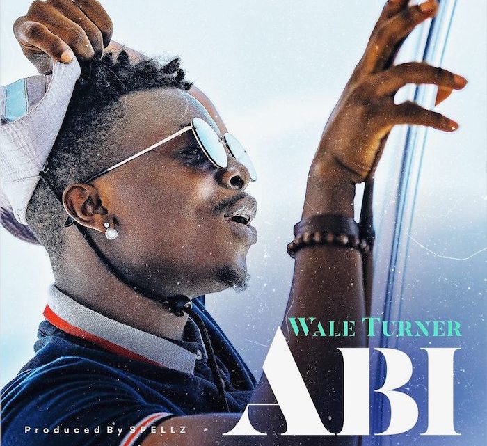 Wale Turner “Abi” Lyrics Wale Turner “Abi” Lyrics