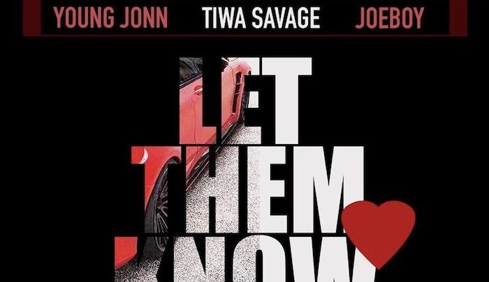 Young Jonn “Let Them Know” Lyrics (feat. Tiwa Savage & Joeboy)