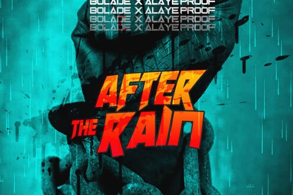 Bolade – After The Rain (feat. Alaye Proof) (Mp3 & Review) Bolade – After The Rain (feat. Alaye Proof) (Mp3 & Review)
