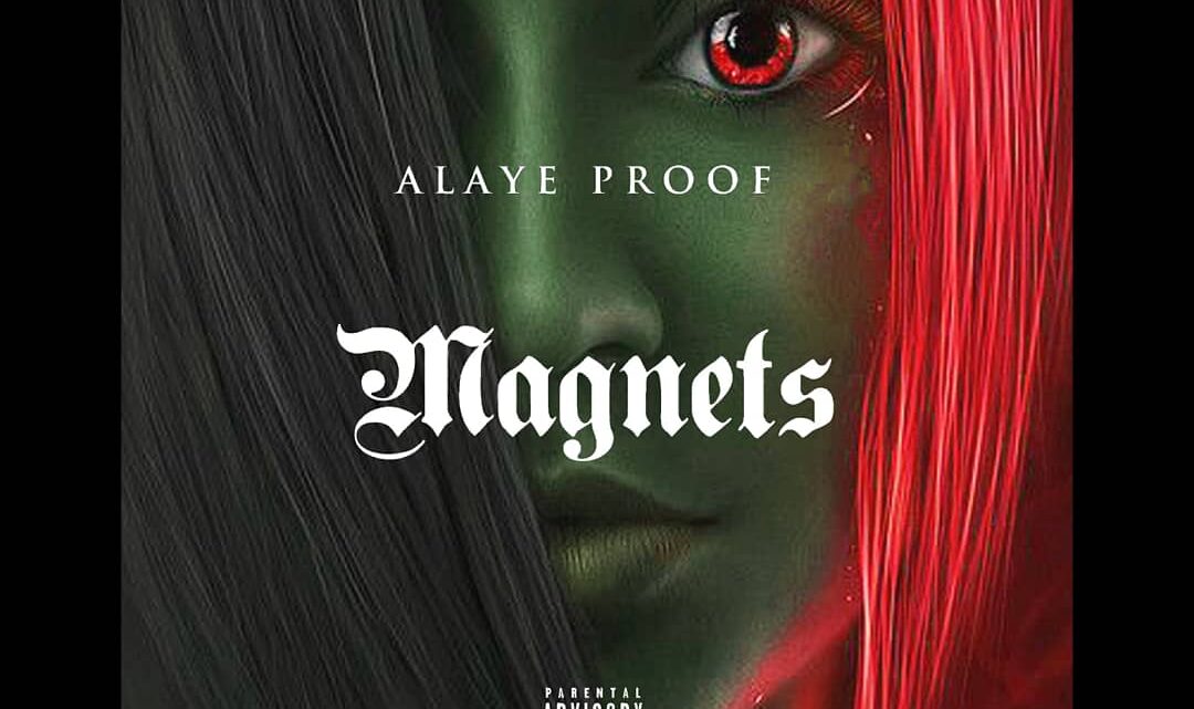 Alaye Proof Shines Bright in New Single ‘Magnets’ Produced By Denny Zee Alaye Proof Shines Bright in New Single ‘Magnets’ Produced By Denny Zee