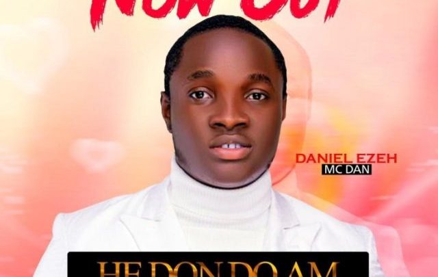 Daniel Ezeh (MC Dan) Outdid His Past On Recent Single ‘He Don Do Am’