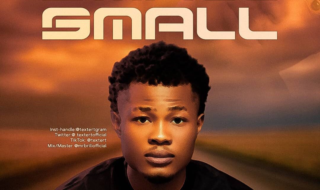 [Music] Texter T – Small Small