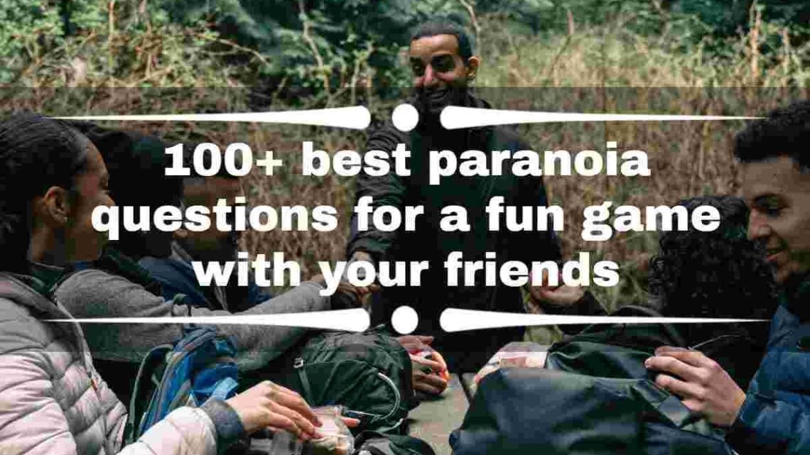 100+ Best intriguing paranoia questions for friends and family