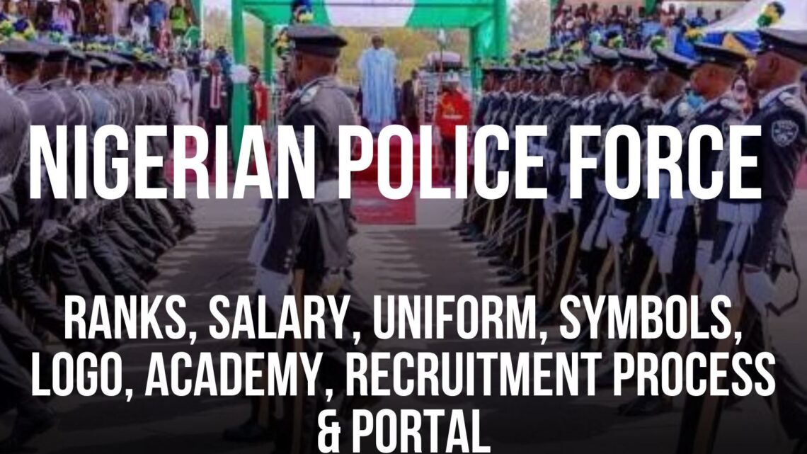 Nigerian Police Force: Ranks, Salary, Symbols, Uniforms, Logo, Academy, Recruitment Process, and Portal Nigerian Police Force: Ranks, Salary, Symbols, Uniforms, Logo, Academy, Recruitment Process, and Portal