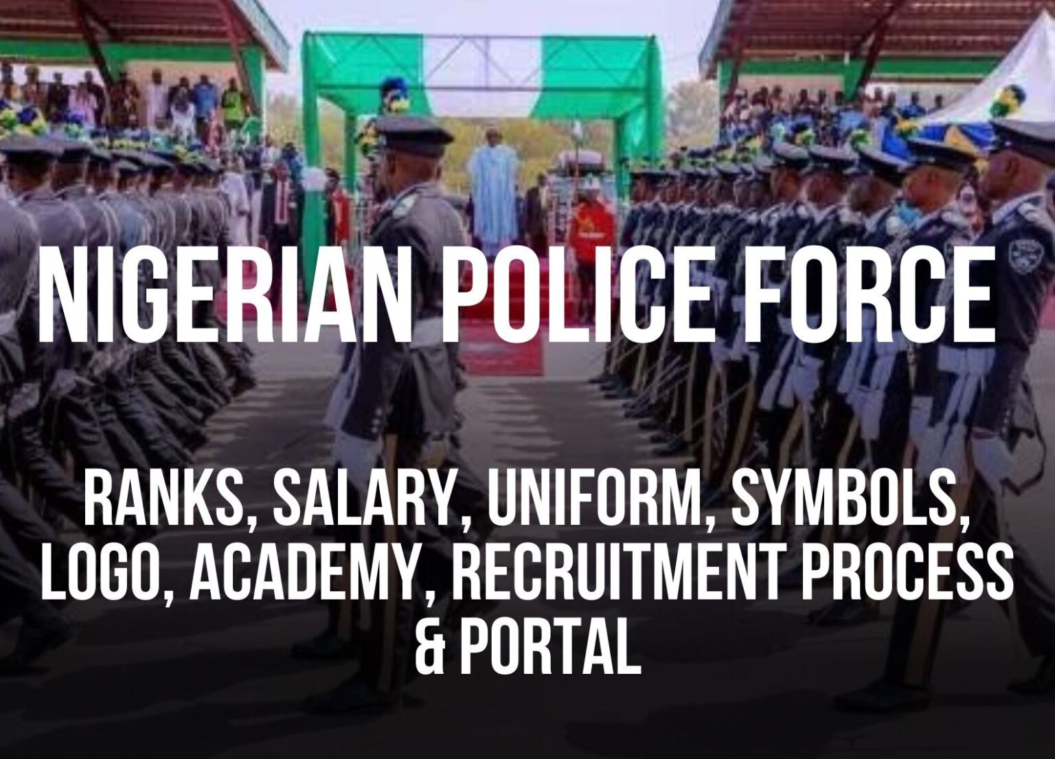 Nigerian Police Force: Ranks, Salary, Symbols, Uniforms, Logo, Academy