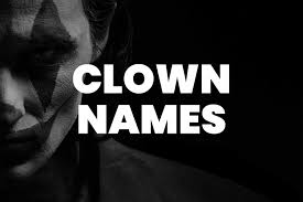 Top 100 Clown Names: Funny, Classic, And Spooky Top 100 Clown Names: Funny, Classic, And Spooky