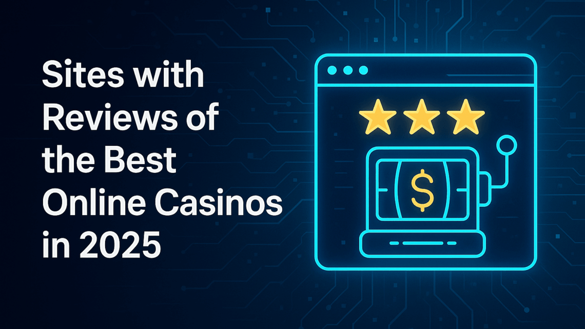 Sites with reviews of the best online casinos in 2025 Sites with reviews of the best online casinos in 2025