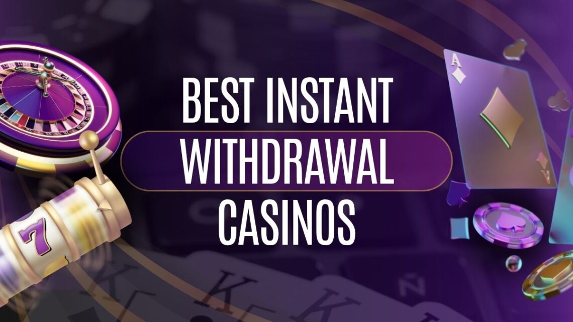 Best Instant Withdrawal Casinos – 10 Fastest Payout Online Casino Sites Best Instant Withdrawal Casinos – 10 Fastest Payout Online Casino Sites
