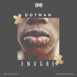 Dotman “Enugbe” Lyrics