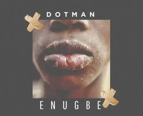Dotman “Enugbe” Lyrics