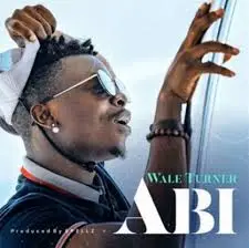 Wale Turner "Abi" Lyrics