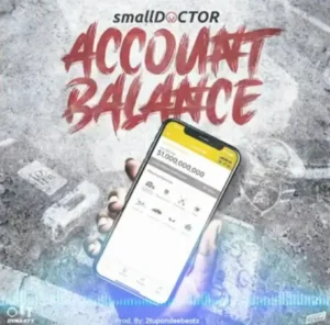 Small Doctor “Account Balance” Lyrics