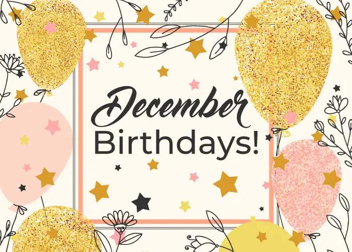 December Birthdays - Holiday Season
